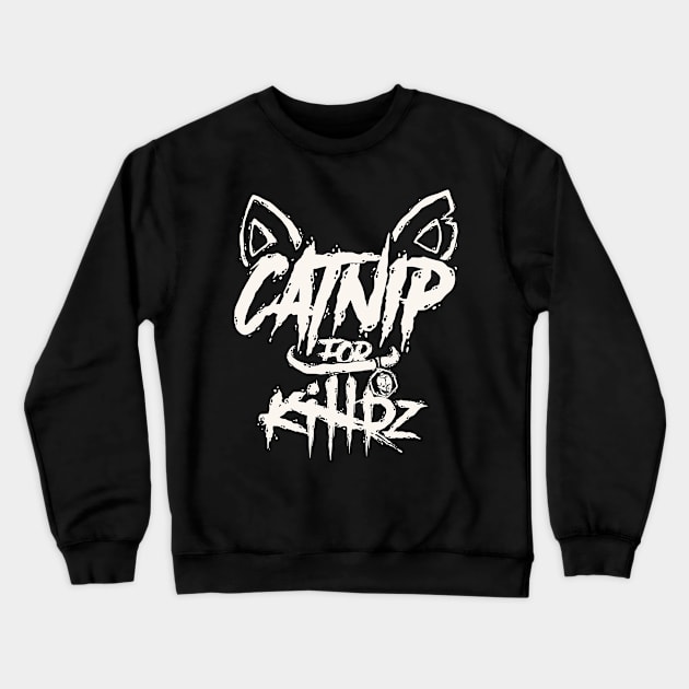 Catnip For Killrz Crewneck Sweatshirt by idontfindyouthatinteresting